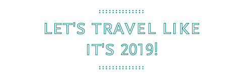 Let's travel like it's 2019!