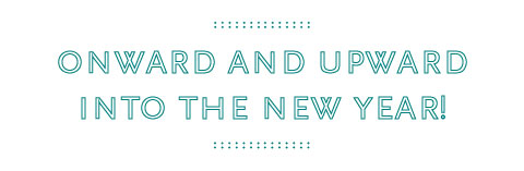 Onward and Upward into the New Year!