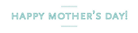 Happy Mother's Day!