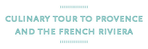Culinary Tour to Provence and the French Riviera