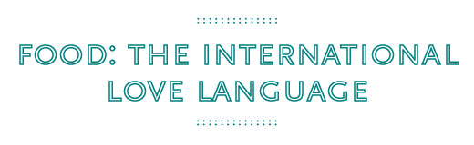 Food: the International Love Language